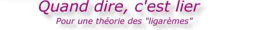 Quand dire, c'est lier : pour une théorie des ligarèmes